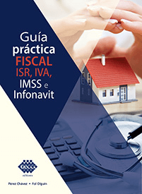 GUIA PRACTICA FISCAL. ISR, IVA, IMSS E INFONAVIT 2020