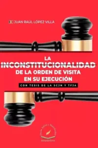 La Inconstitucionalidad De La Orden De Visita En Su Ejecución, De Juan Raúl López Villa., Vol. No. Editorial Flores Editor, Tapa Blanda En Español, 1