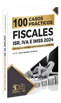 100 Casos Practicos Fiscales Isr, Iva E Imss 2024, De C.p.c. Javier Martinez Gutierrez., Vol. 1. Editorial Ediciones Fiscales Isef, Tapa Blanda, Edición 2023 En Español,