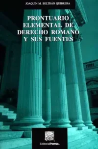 Prontuario Elemental De Derecho Romano Y Sus Fuentes, De Beltrán Quibrera, Joaquín M.. Editorial Porrúa México, Edición 3, 2018 En Español